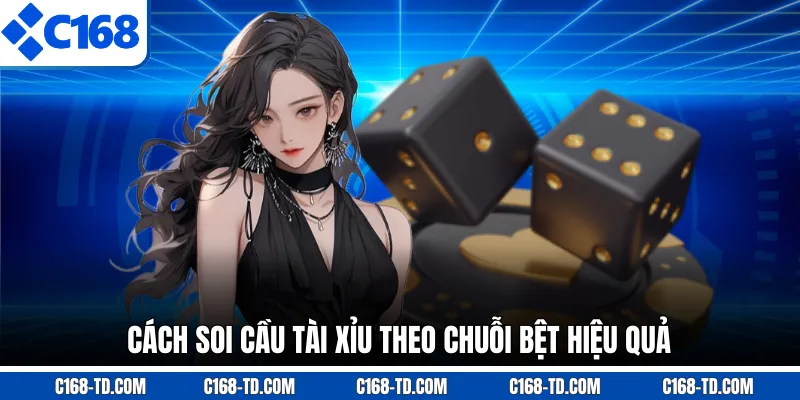 Cách Soi Cầu Tài Xỉu Theo Chuỗi Bệt Hiệu Quả
