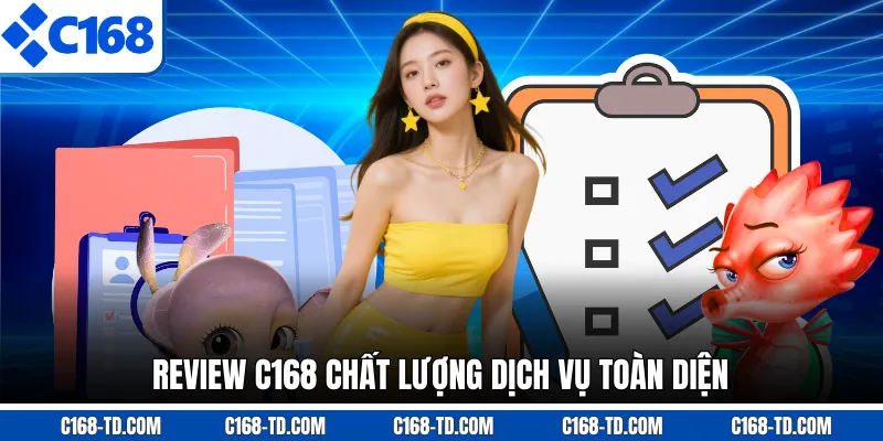 Review C168 Chất Lượng Dịch Vụ Toàn Diện